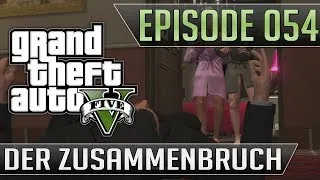 GTA V - Let's Play #054 - "Der Zusammenbruch"