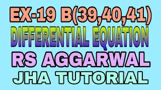 EX-19 B(39,40,41)|R.S AGGARWAL|DIFFERENTIAL EQUATION|JHA TUTORIAL