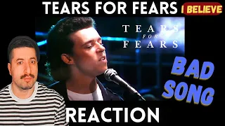 BAD SONG - Tears For Fears - I Believe Reaction