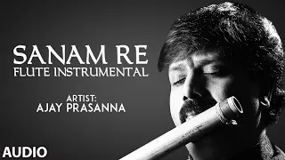 Sanam Re - Flute Instrumental | Ajay Prasanna | Mithoon | Full Audio | T-Series classics