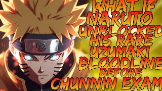 What if Naruto unlocked his Rare Uzumaki Bloodline before Chunnin Exam? | Overpower Naruto | Part 1