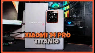 ¡TENGO EL XIAOMI 14 PRO TITANIO! UNBOXING, PRIMERAS IMPRESIONES y.. ¡PRUEBO SUS CÁMARAS!