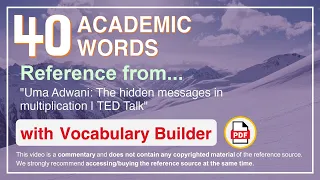 40 Academic Words Ref from "Uma Adwani: The hidden messages in multiplication | TED Talk"