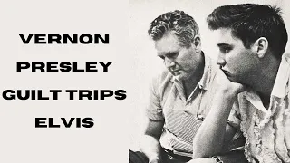 Vernon Presley Guilt Trips Elvis