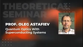 Quantum optics with superconducting systems | Prof. Oleg Astafiev