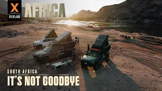 Overlanding in Remote South Africa | It's Not Goodbye | XOVERLAND S6 EP10