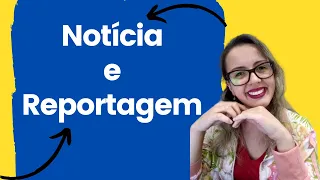 Notícia e reportagem: diferenças, semelhanças e exemplos