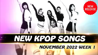 NEW KPOP SONGS | NOVEMBER 2022 WEEK 1 | NEW KPOP COMEBACK SONGS | NEW RELEASED KPOP SONGS