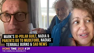 HOME TIME 39 Mark's B-Polar Guilt, Nadia & Parents Go To Mudeford, Nadia's Terrible Burns & SAD News