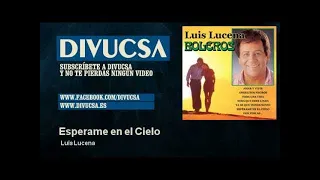 Luis Lucena - Esperame en el Cielo