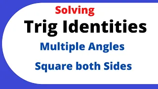 Solving Trig equations-( Square both sides-Multiple Angles)