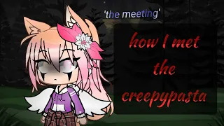 How I met the creepypasta {} 'the meeting'{} Episode 1{}