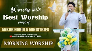 MORNING WORSHIP WITH BEST WORSHIP SONGS OF ANKUR NARULA MINISTRIES || (17-08-2022)