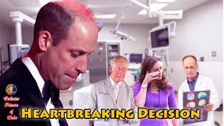 Heartbroken William Forced to Make DIFFICULT DECISION Amid King Charles & Catherine's Cancer Battle