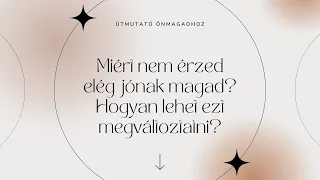 Miért nem érzed elég jónak magad? Hogyan változtatható ez meg?