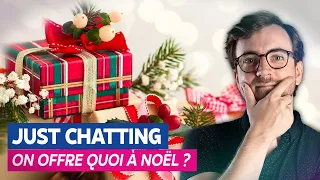 Discussion chill : on offre quoi à Noël ? - Stream du 02/12/2022