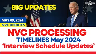 US IMMIGRATION NEWS: NVC Processing Timelines May 11, 2024: Interviews Scheduled for May 2024?
