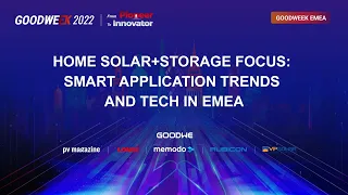 GoodWeek 2022 EMEA Session: Home Solar+Storage Focus  Smart application trends and tech in EMEA