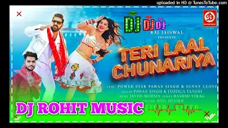 Teri Laal Chunariya | Pawan Singh | Sunny Leone dj Rohit music Javed-Mohsin | |Jyotica T dj Rohit