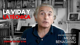 Pensando la cosa | La vida y la técnica. Una conversación con Miguel Benasayag