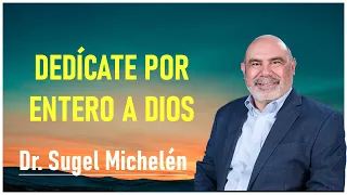 dr. sugel michelén - Dedícate Por Entero A Dios