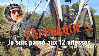 Je suis passé aux 12 vitesses, avec le nouveau GRX de Shimano