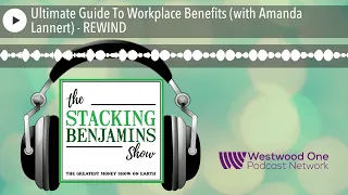 Ultimate Guide To Workplace Benefits (with Amanda Lannert) - REWIND