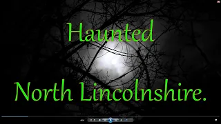 HAUNTED North Lincolnshire.