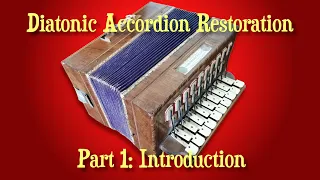 Diatonic Accordion Restoration - INTRODUCTION