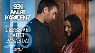 Nefes’in ilk pazar macerası! - Sen Anlat Karadeniz 16.Bölüm