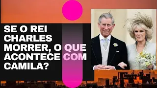 Se o Rei Charles morrer primeiro, que acontece com Camila?