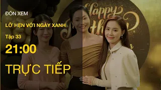 TRỰC TIẾP VTV1 | Full Tập 33 - Lỡ Hẹn Với Ngày Xanh | VTV Giải Trí