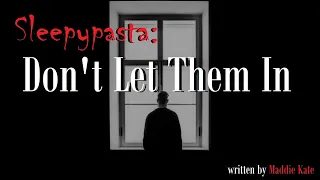 Sleepypasta: Don't Let Them In -- (Creepypasta for Sleep) (Relaxing) (Narration)