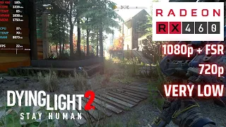 Dying Light 2 | RX 460 + i7 3770 | 1080p, 720p, FSR | Very Low Settings