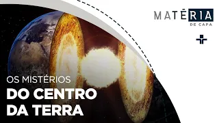 Matéria de Capa | Os Mistérios do Centro da Terra | 26/02/2023