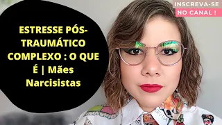 #01 | ESTRESSE PÓS-TRAUMÁTICO COMPLEXO : O QUE É | Mães Narcisistas