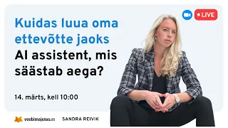 Kuidas luua oma ettevõtte jaoks AI assistent, mis aitab säästa aega? / Sandra Reivik