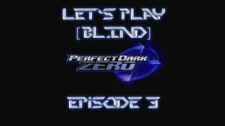 Let's Play Perfect Dark Zero [BLIND] Episode 3: "Let's go to Space"