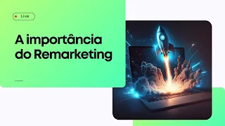 Live 02 - A importância do Remarketing