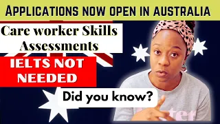 Care workers can now apply for a skills assessment. IELTS NOT NEEDED