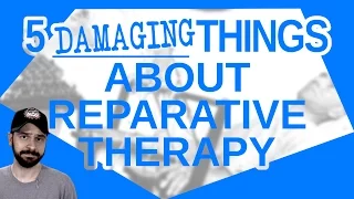 5 Damaging Things About Reparative Therapy