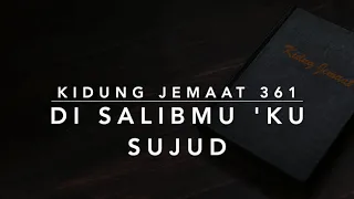 KJ 361 Di SalibMu ‘Ku Sujud (I Am Coming to the Cross) - Kidung Jemaat