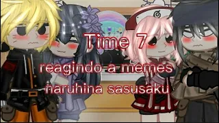 Time 7 reagindo a memes de naruhina é sasusaku 😘😘