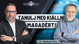 Tanulj meg kiállni magadért! - Dr. Daubner Béla és Szabó Péter beszélgetése