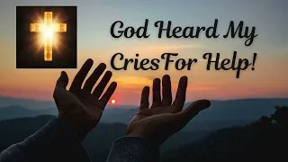 God Heard My Cries For Help! #inspiration