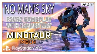 NO MANS SKY VR - PSVR2 GAMEPLAY WITH COMMENTARY - PART 6 - MINOTAUR MECH & SENTINEL DRONE BUILT