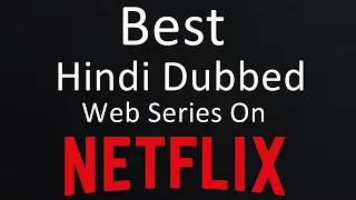 Top 5 Best Hindi Dubbed Web Series on Netflix