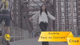 Eyshila - Deus no Controle  (Video Oficial)