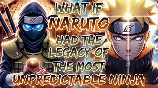 What If Naruto Had The Legacy Of The Most Unpredictable Ninja