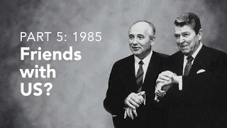 Gorbachev (5): Friends with US? (1985)